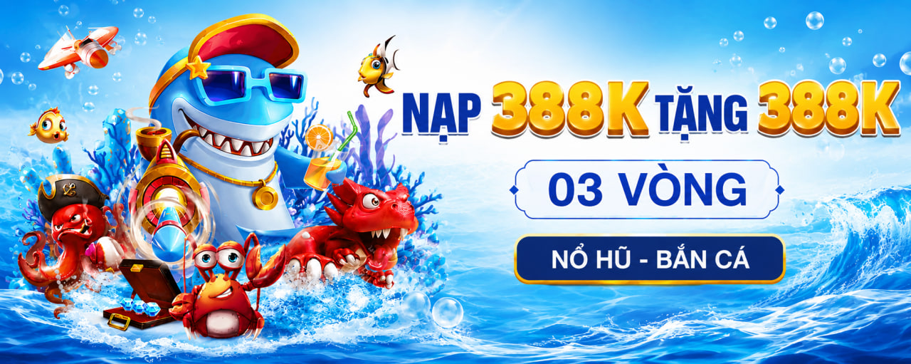 Nạp 388k - Tặng 388k